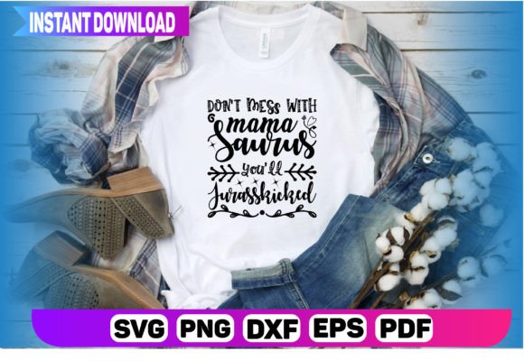 Don t Mess with Mamasaurus You ll Jurass Graphics and T-Shirt Designs