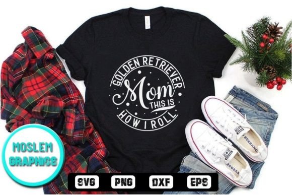 Golden Retriever Mom This is How I Roll Graphics and T-Shirt Designs