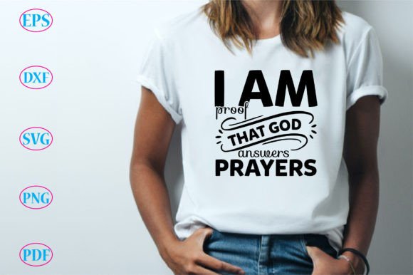 I Am Proof That God Answers Prayers Graphics and T-Shirt Designs Review