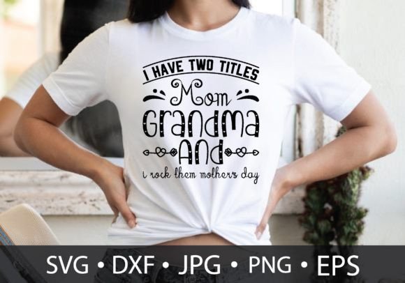 I Have Two Titles Mom Grandma and I Rock Graphics T-Shirt Designs