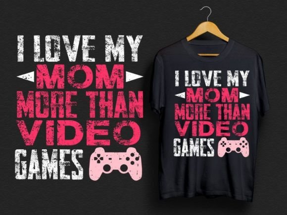 I Love My Mom More Than Video Games Graphics and Print Templates