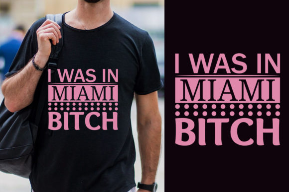 I Was in Miami Bitch Graphics and T-Shirt Designs Review
