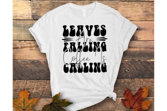 Leaves Are Falling Coffee is Calling Graphics and T-Shirt Designs