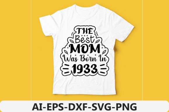 The Best Mom Was Born in Year 1933 Graphics and T-Shirt Designs