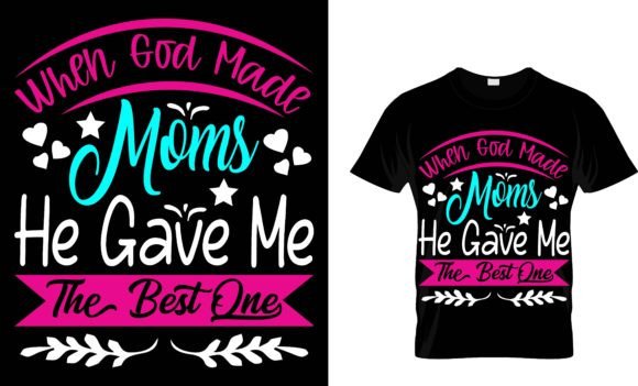 When GOD MADE MOMS HE GAVE ME the BEST.. Graphics and Print Templates
